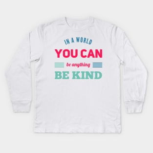 in a world you can be anything be kind Kids Long Sleeve T-Shirt